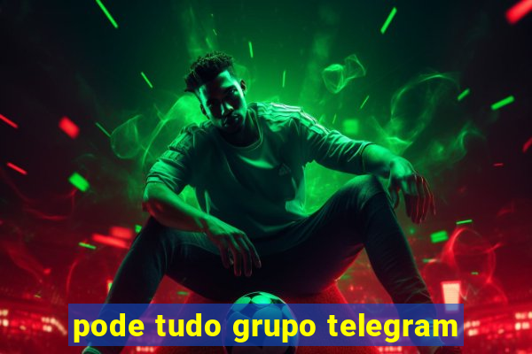 pode tudo grupo telegram